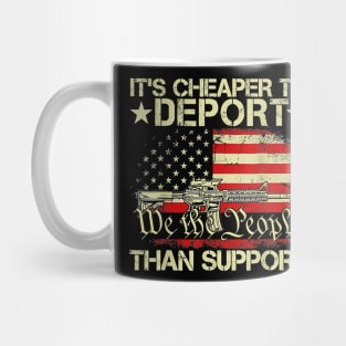 It's Cheaper To Deport Than Support We The People Flag Mug